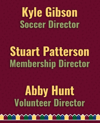 List of new board members: Kyle Gibson, Soccer Director. Stuart Patterson, Membership Director. Abby Hunt, Volunteer Director